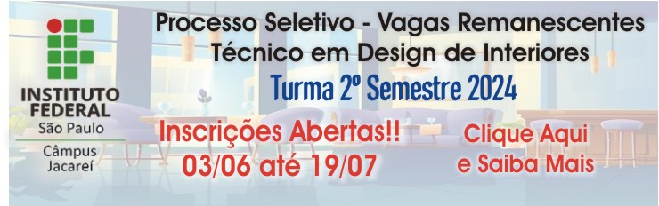 INSCRIÇÕES ABERTAS - Vagas Remanescentes Técnico Design de Interiores - 2o Semestre 2024